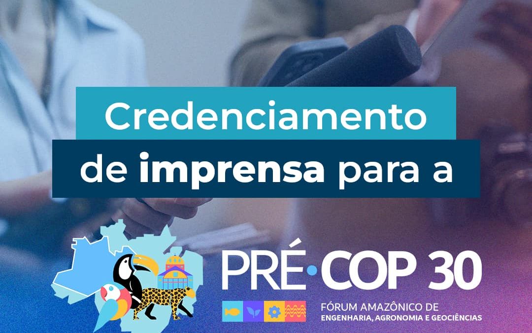 Pré-COP30 abre credenciamento para a imprensa