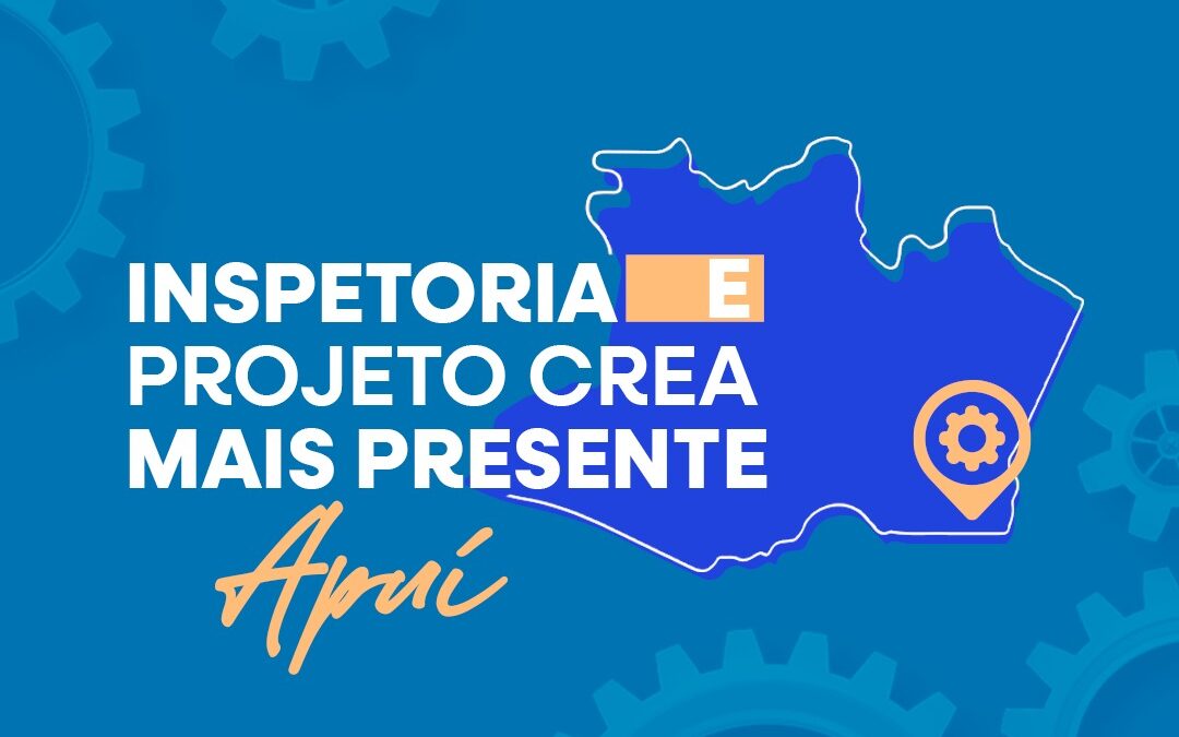 Crea + Presente chega ao município de Apuí, para inaugurar a nova inspetoria e realizar ações de valorização profissional