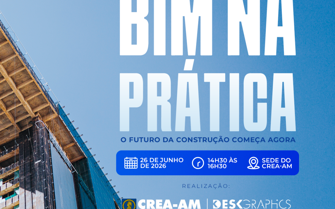 Parceria entre Deskgraphics e CREA-AM traz palestra sobre BIM e o futuro da construção civil