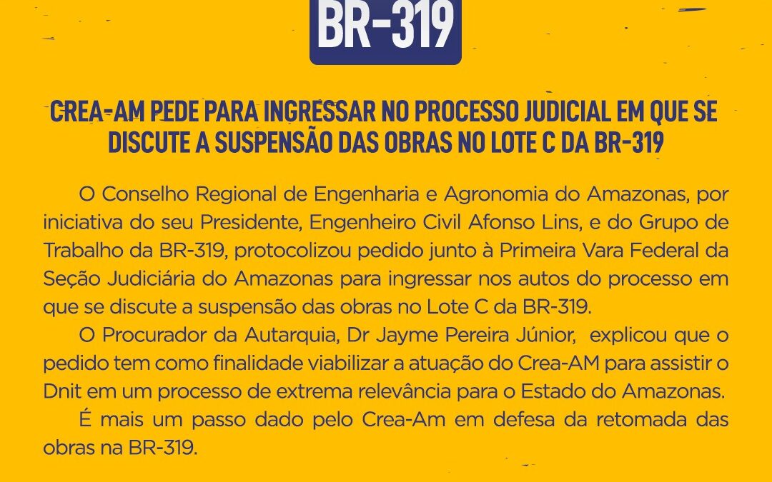 Crea-AM pede para ingressar no processo judicial em que se discute a suspensão das obras na BR-319