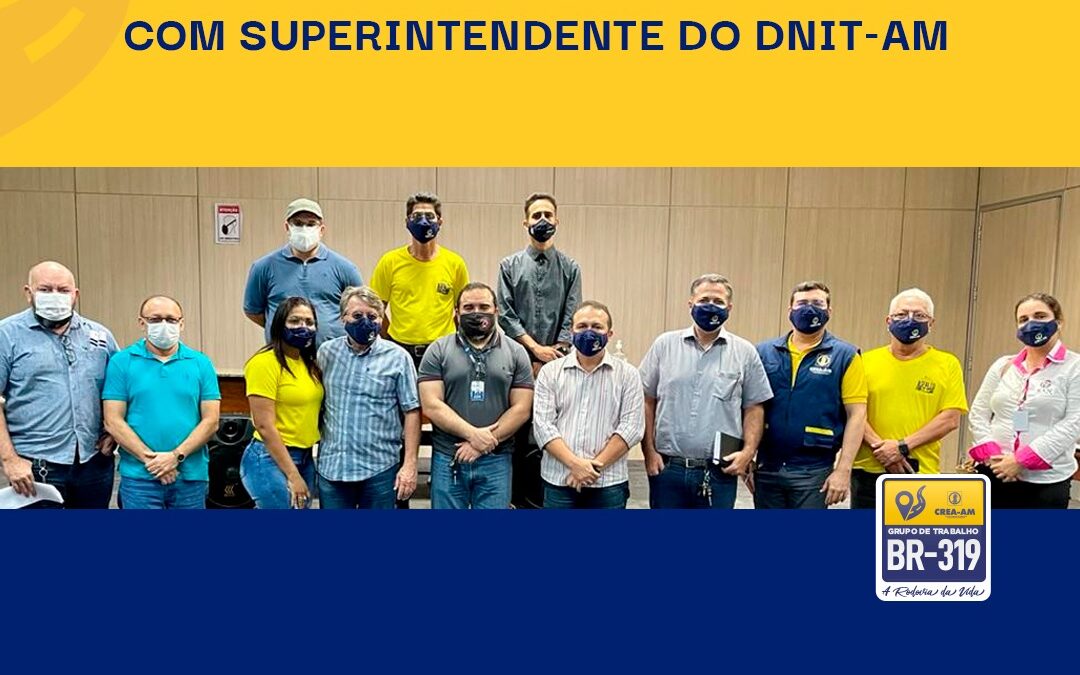 Presidente do Crea-AM e GT da BR-319 se reúnem com Superintendente do Dnit no Amazonas
