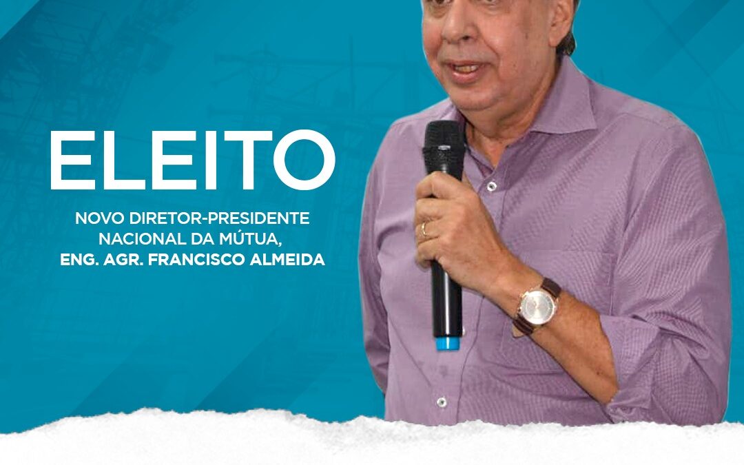 Francisco Almeida é eleito diretor-presidente nacional da Mútua