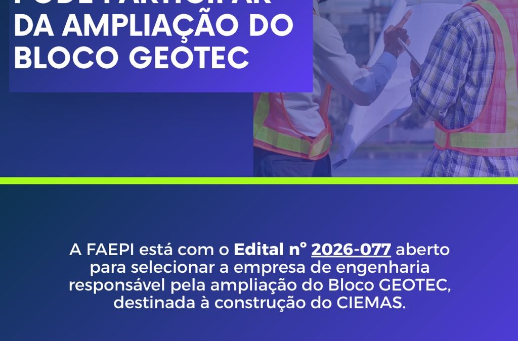 FAEPI publica edital para seleção de empresa de engenharia responsável pela ampliação do Bloco GEOTEC