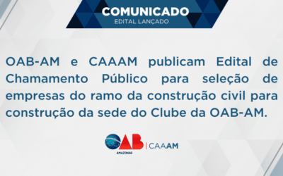 OAB-AM publica Edital de Chamamento Público para seleção de empresas do ramo da construção civil