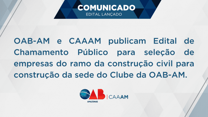 OAB-AM publica Edital de Chamamento Público para seleção de empresas do ramo da construção civil